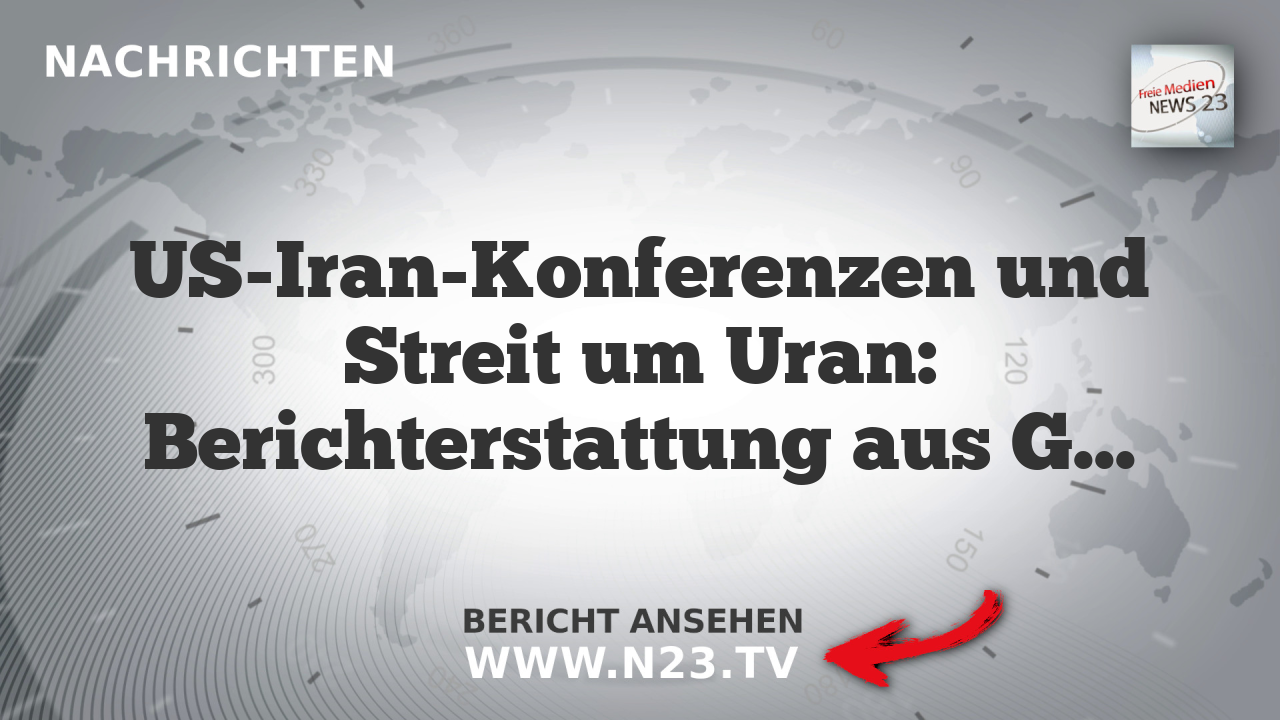 US-Iran-Konferenzen und Streit um Uran: Berichterstattung aus Genf