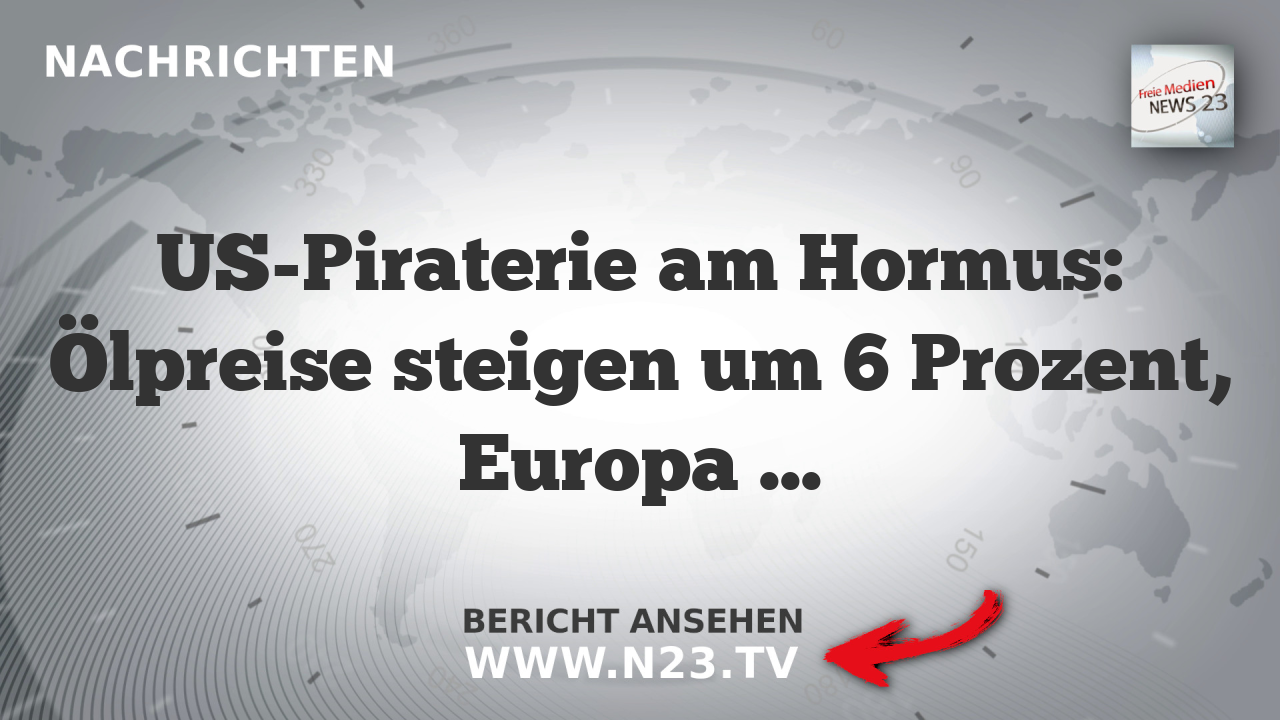 US-Piraterie am Hormus: Ölpreise steigen um 6 Prozent, Europa droht Energiekrise