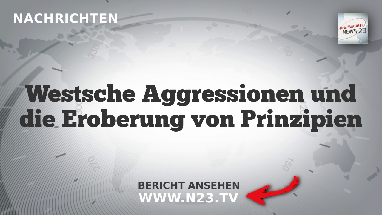 Westsche Aggressionen und die Eroberung von Prinzipien