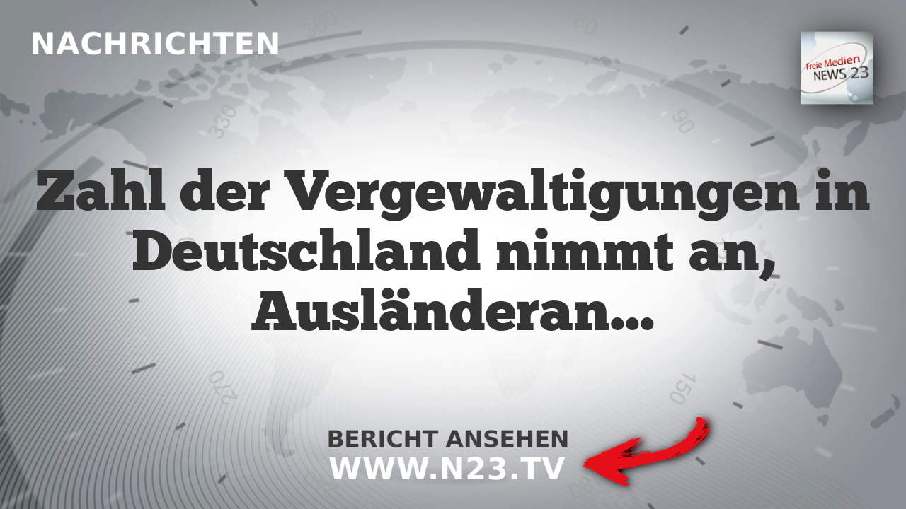 Zahl der Vergewaltigungen in Deutschland nimmt an, Ausländeranteil steigt