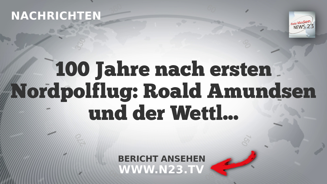 100 Jahre nach ersten Nordpolflug: Roald Amundsen und der Wettlauf um die Pole
