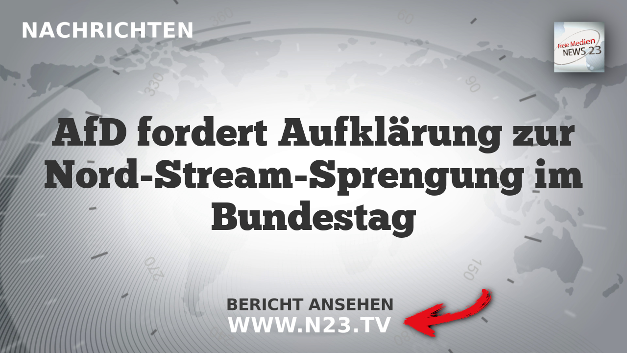 AfD fordert Aufklärung zur Nord-Stream-Sprengung im Bundestag
