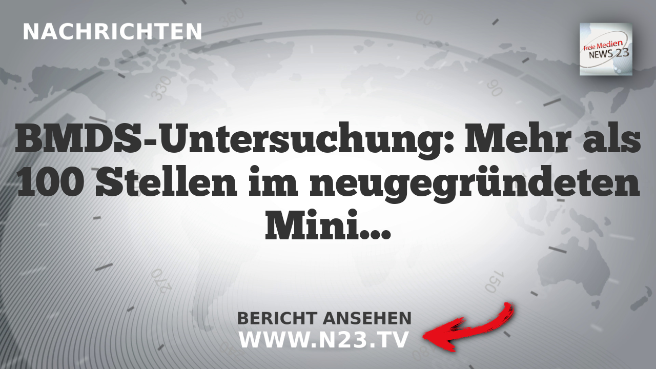 BMDS-Untersuchung: Mehr als 100 Stellen im neugegründeten Ministerium unbesetzt