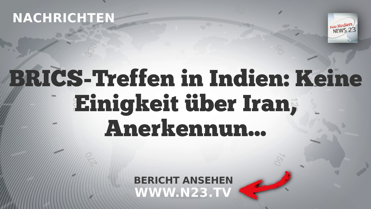 BRICS-Treffen in Indien: Keine Einigkeit über Iran, Anerkennung von WHO und Klimapolitik