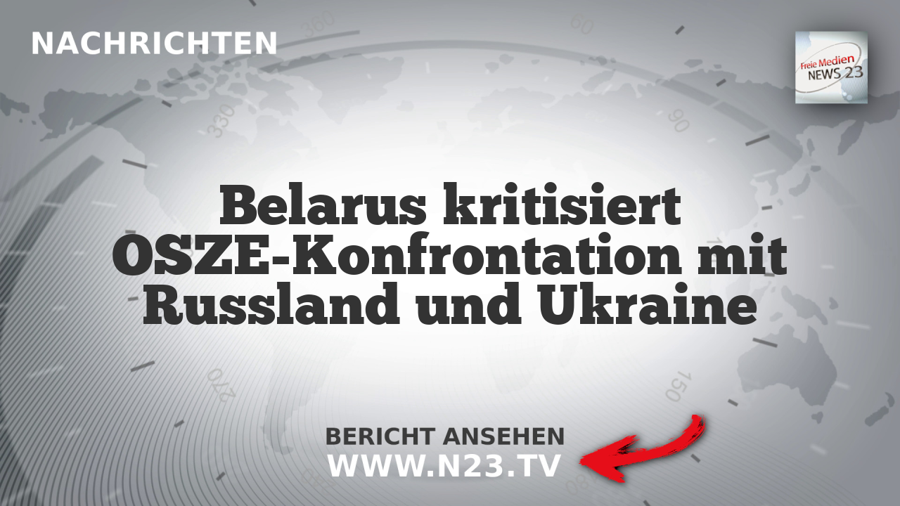 Belarus kritisiert OSZE-Konfrontation mit Russland und Ukraine