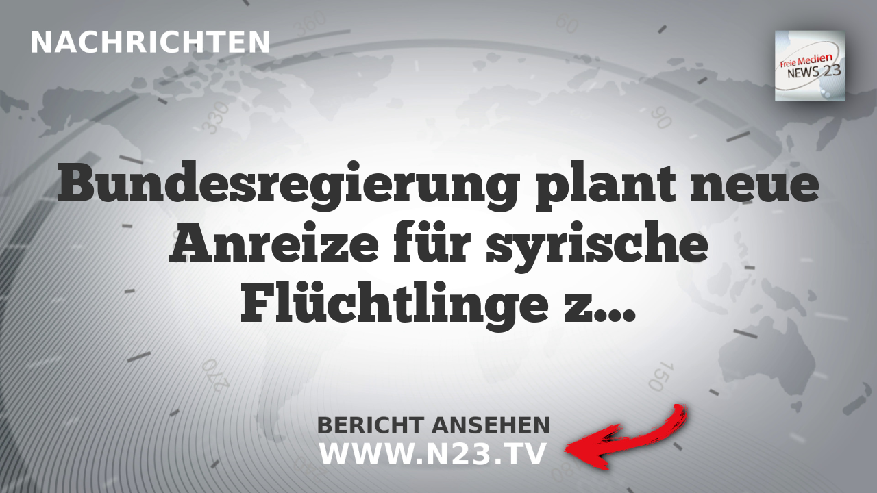 Bundesregierung plant neue Anreize für syrische Flüchtlinge zur Rückkehr