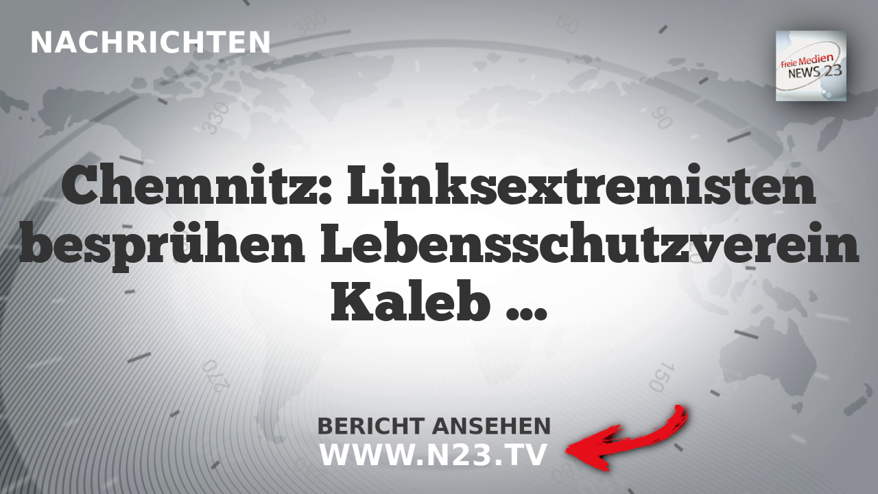 Chemnitz: Linksextremisten besprühen Lebensschutzverein Kaleb mit Farbe