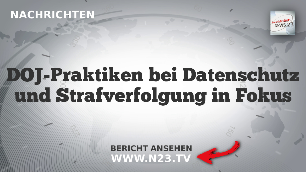 DOJ-Praktiken bei Datenschutz und Strafverfolgung in Fokus