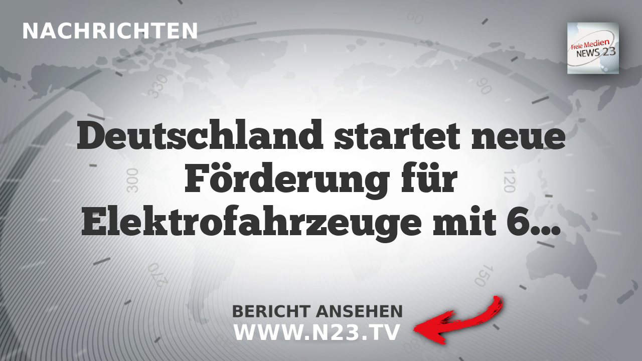 Deutschland startet neue Förderung für Elektrofahrzeuge mit 6.000 Euro Prämie