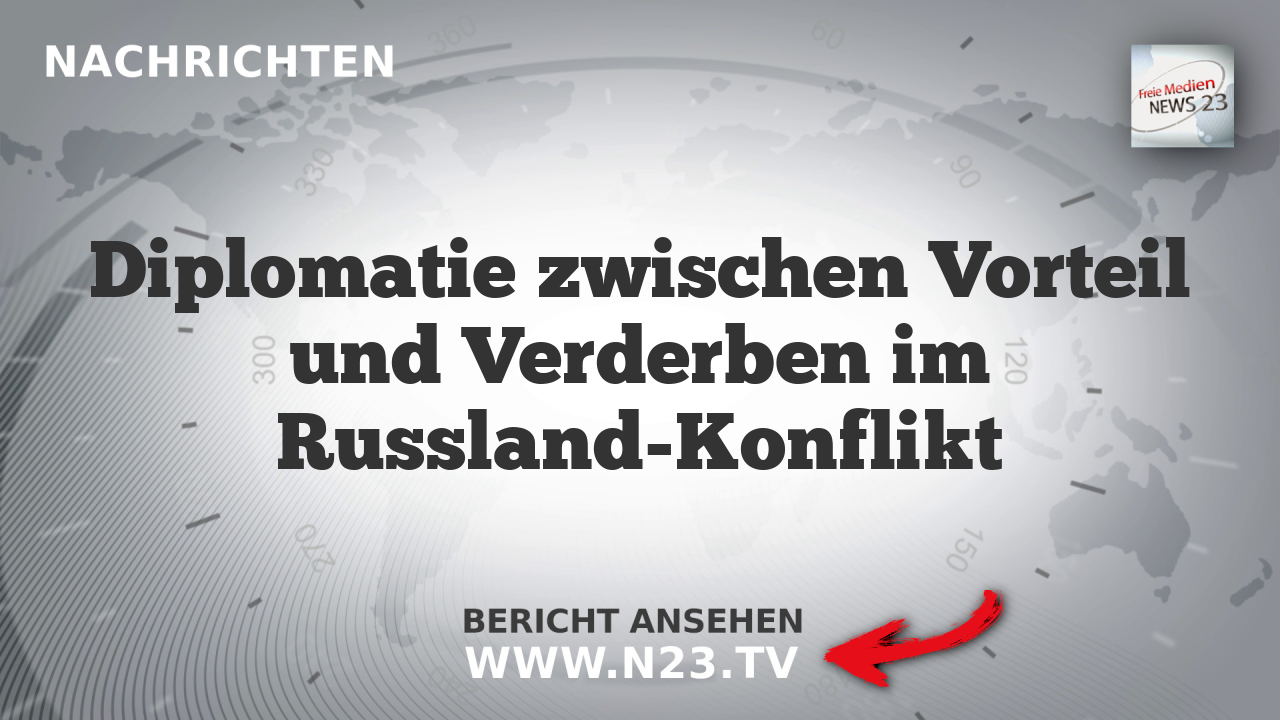 Diplomatie zwischen Vorteil und Verderben im Russland-Konflikt