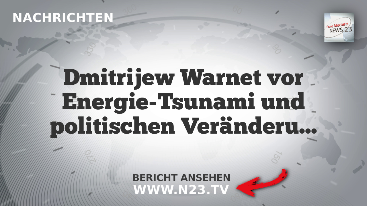 Dmitrijew Warnet vor Energie-Tsunami und politischen Veränderungen in Europa