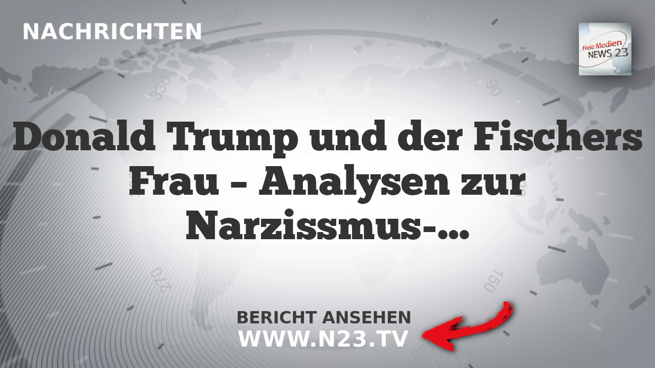 Donald Trump und der Fischers Frau – Analysen zur Narzissmus-Dynamik