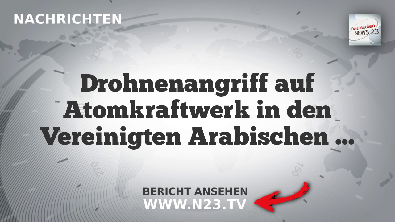 Drohnenangriff auf Atomkraftwerk in den Vereinigten Arabischen Emiraten