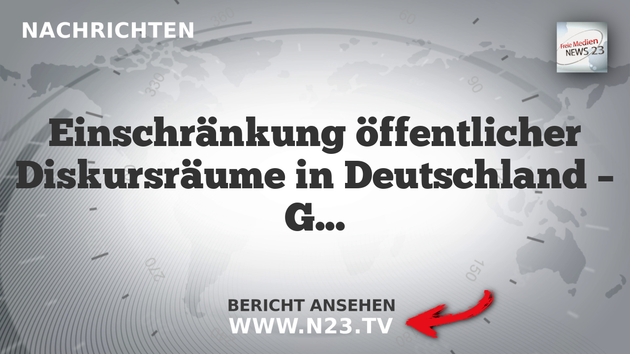 Einschränkung öffentlicher Diskursräume in Deutschland – Gefährdung grundrechtlicher Freiheiten