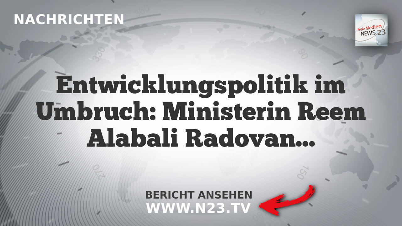 Entwicklungspolitik im Umbruch: Ministerin Reem Alabali Radovan fordert nachhaltige Maßnahmen
