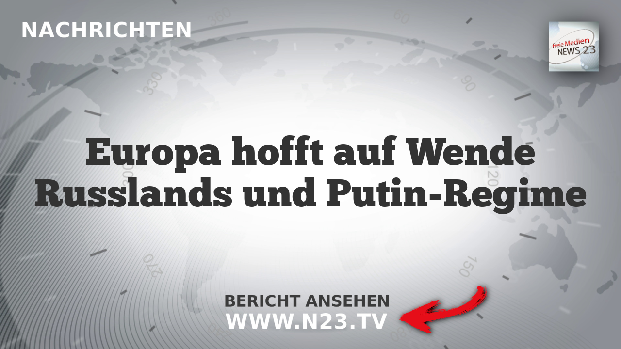 Europa hofft auf Wende Russlands und Putin-Regime