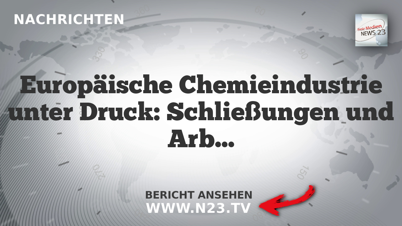 Europäische Chemieindustrie unter Druck: Schließungen und Arbeitsplatzverluste