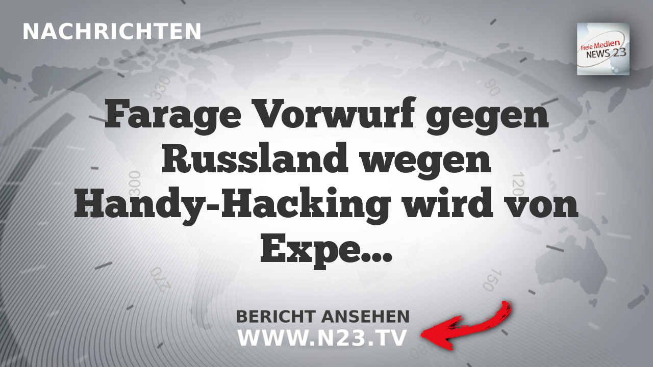 Farage Vorwurf gegen Russland wegen Handy-Hacking wird von Experten bezweifelt