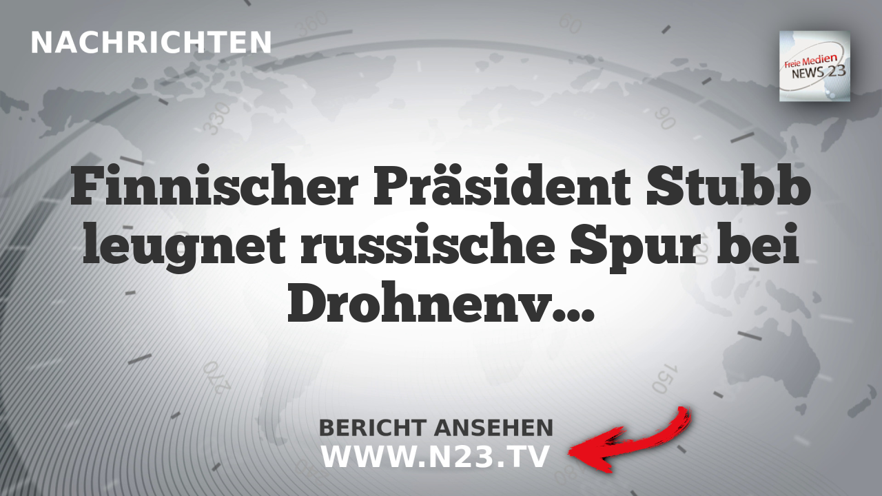 Finnischer Präsident Stubb leugnet russische Spur bei Drohnenvorfällen