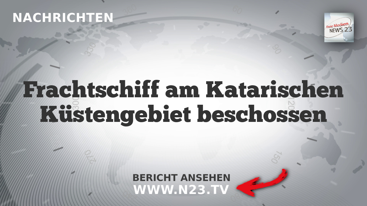 Frachtschiff am Katarischen Küstengebiet beschossen