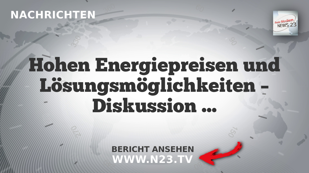 Hohen Energiepreisen und Lösungsmöglichkeiten – Diskussion um Energie- und Mobilitätsstrategie