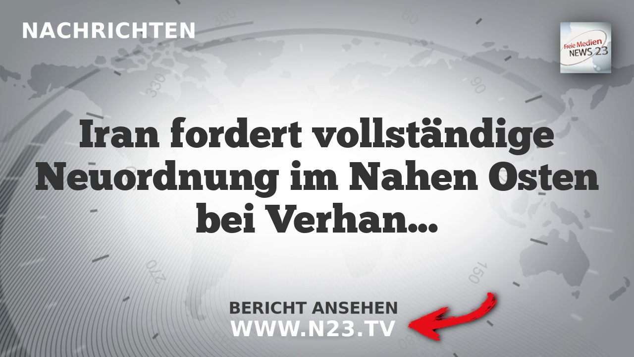 Iran fordert vollständige Neuordnung im Nahen Osten bei Verhandlungen mit USA