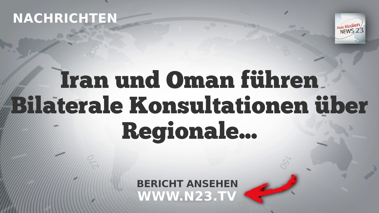 Iran und Oman führen Bilaterale Konsultationen über Regionalentwicklungen durch