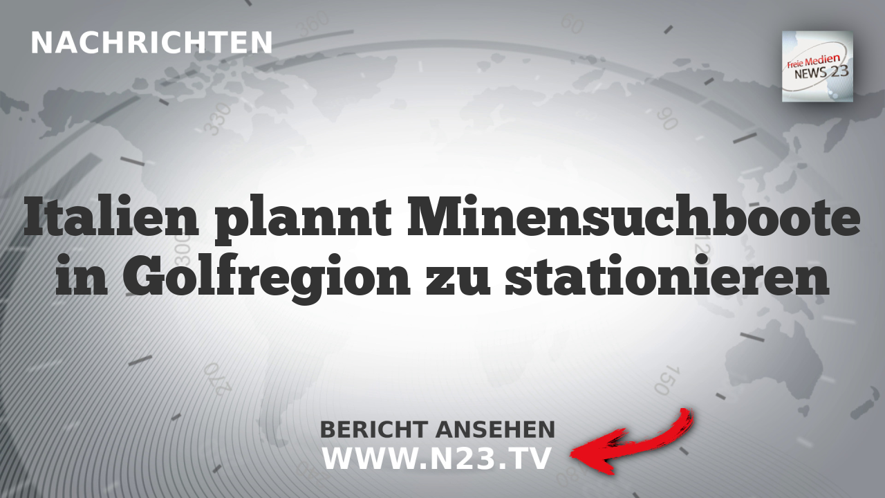 Italien plannt Minensuchboote in Golfregion zu stationieren