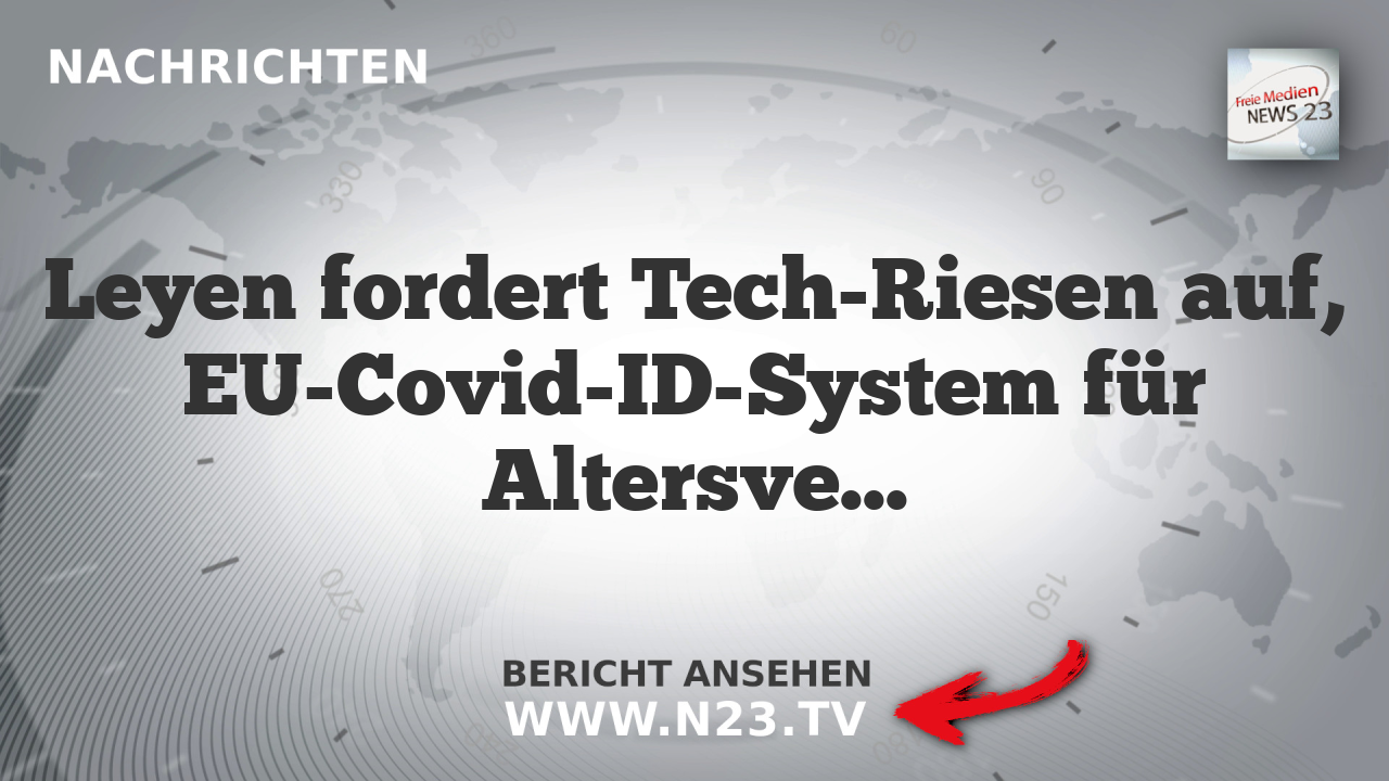 Leyen fordert Tech-Riesen auf, EU-Covid-ID-System für Altersverifikation zu nutzen