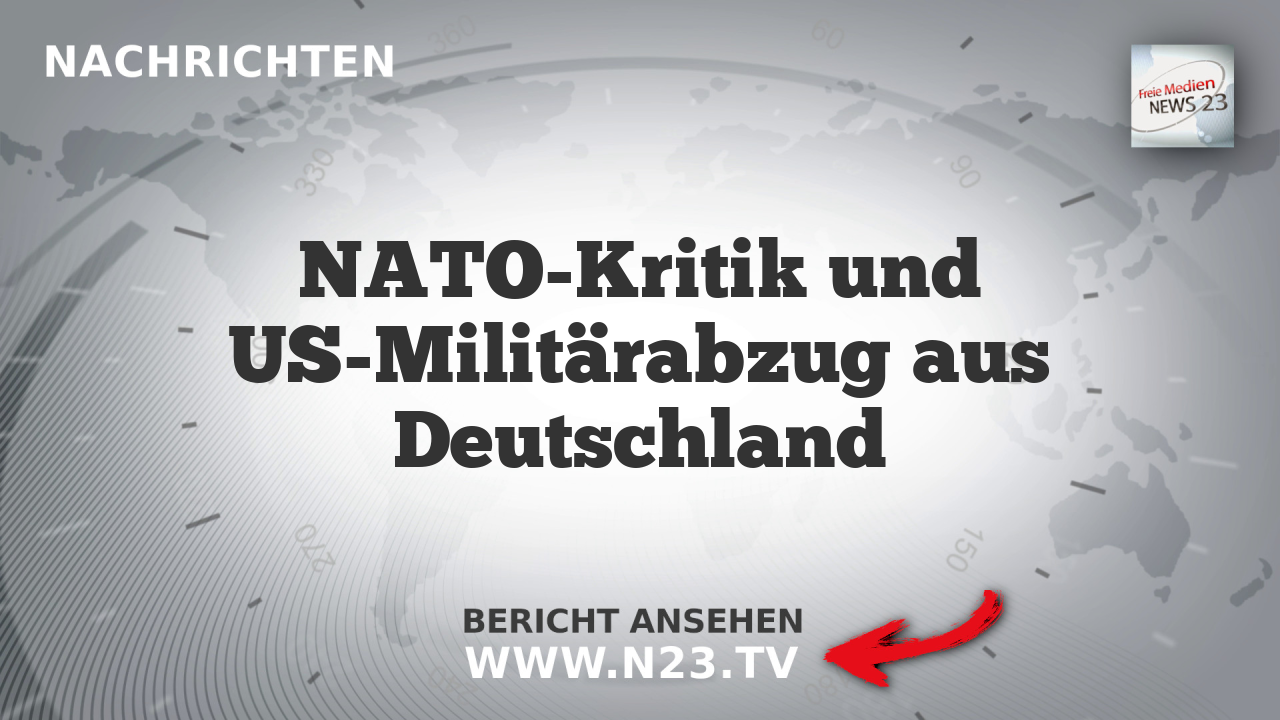 NATO-Kritik und US-Militärabzug aus Deutschland