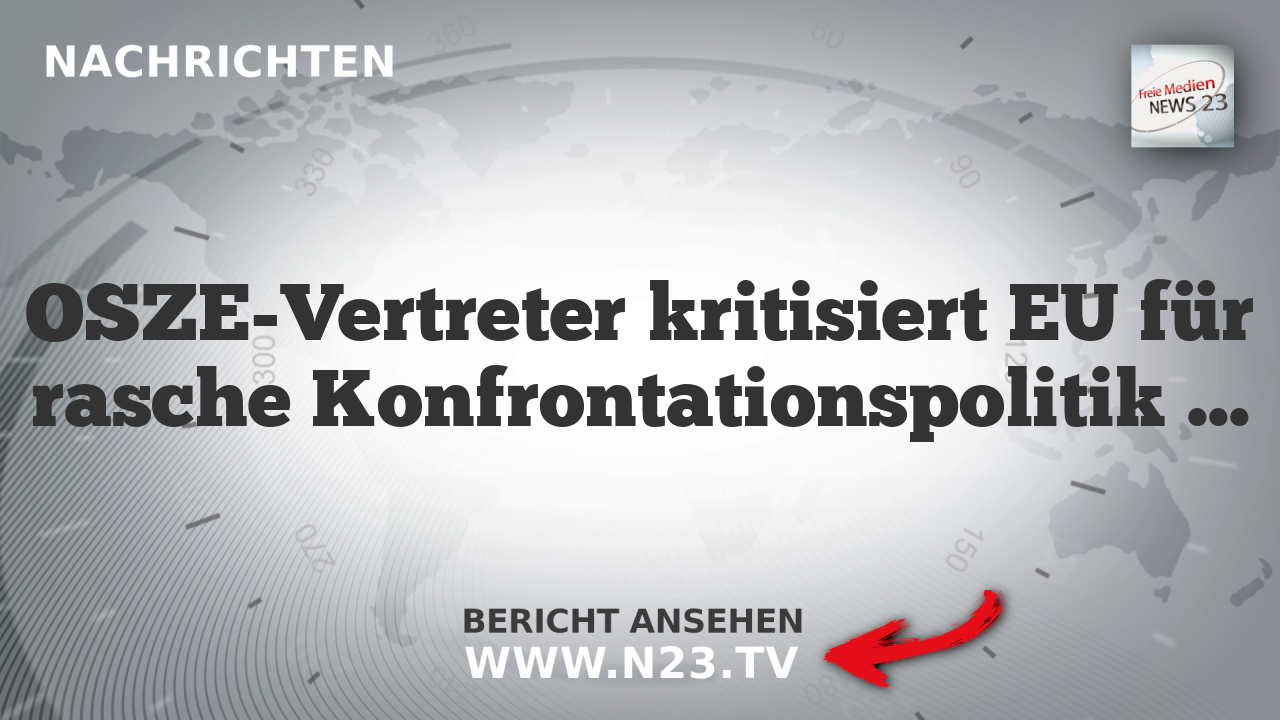 OSZE-Vertreter kritisiert EU für rasche Konfrontationspolitik mit Russland