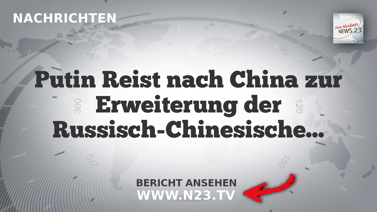 Putin Reist nach China zur Erweiterung der Russisch-Chinesischen Partnerschaft