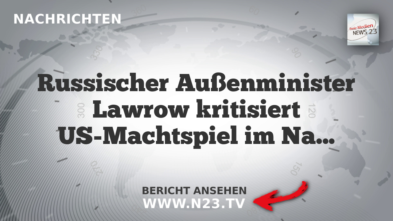 Russischer Außenminister Lawrow kritisiert US-Machtspiel im Nahen Osten