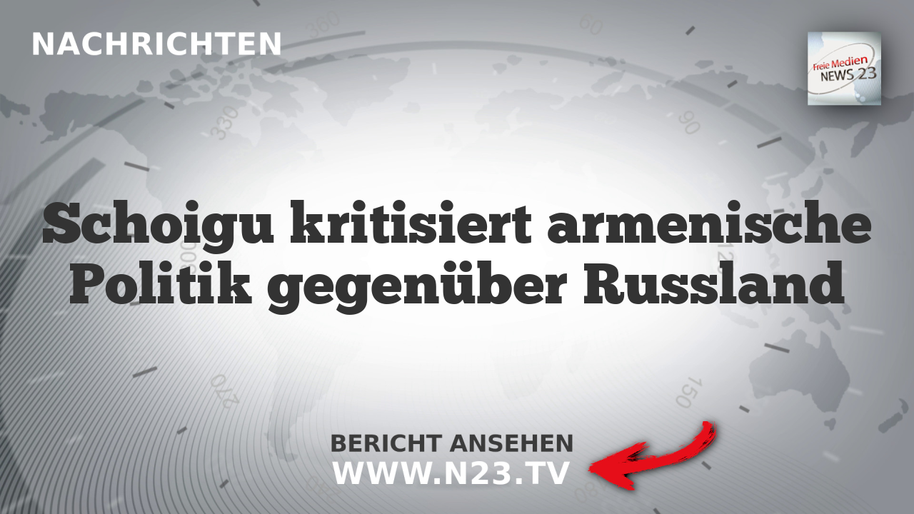Schoigu kritisiert armenische Politik gegenüber Russland