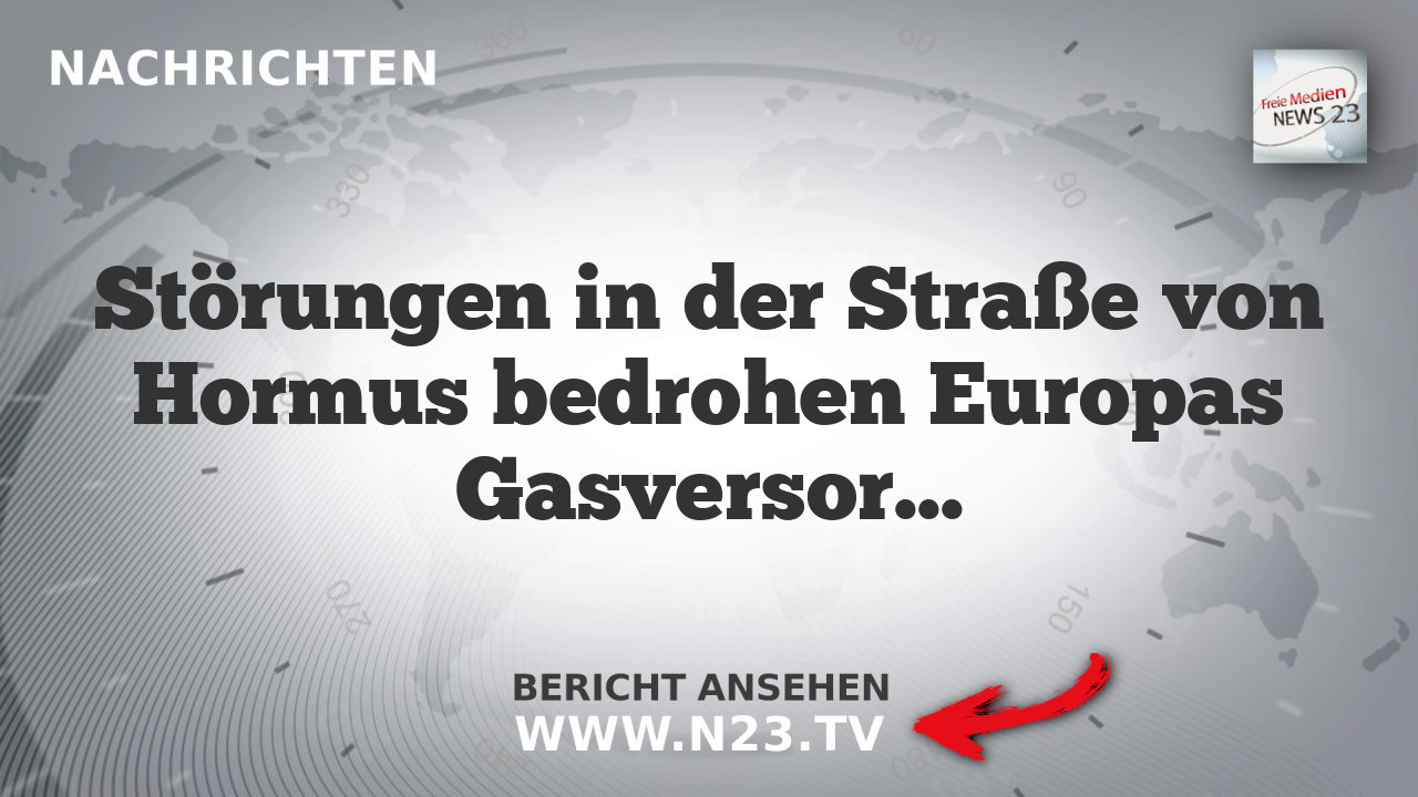 Störungen in der Straße von Hormus bedrohen Europas Gasversorgung