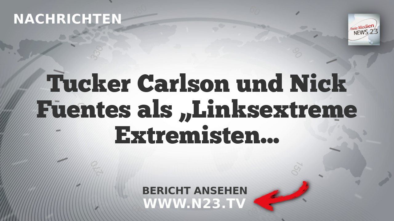 Tucker Carlson und Nick Fuentes als „Linksextreme Extremisten“ im Visier des Weißen Hauses