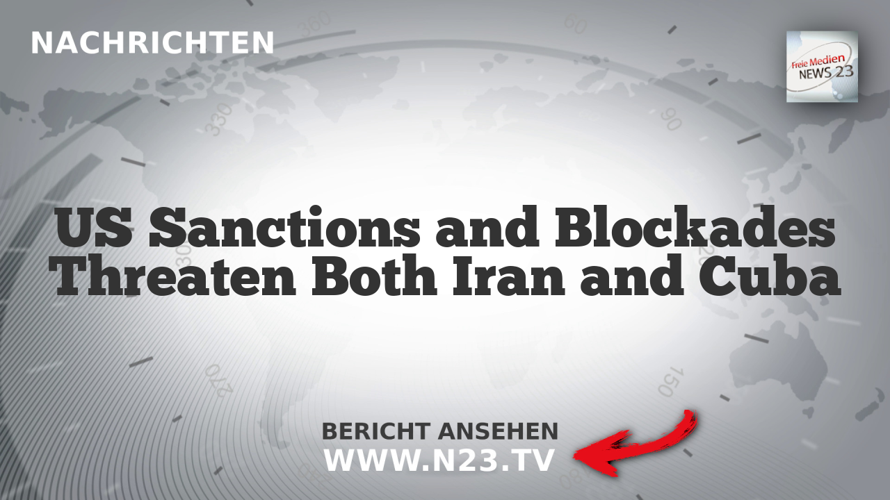 US Sanctions and Blockades Threaten Both Iran and Cuba