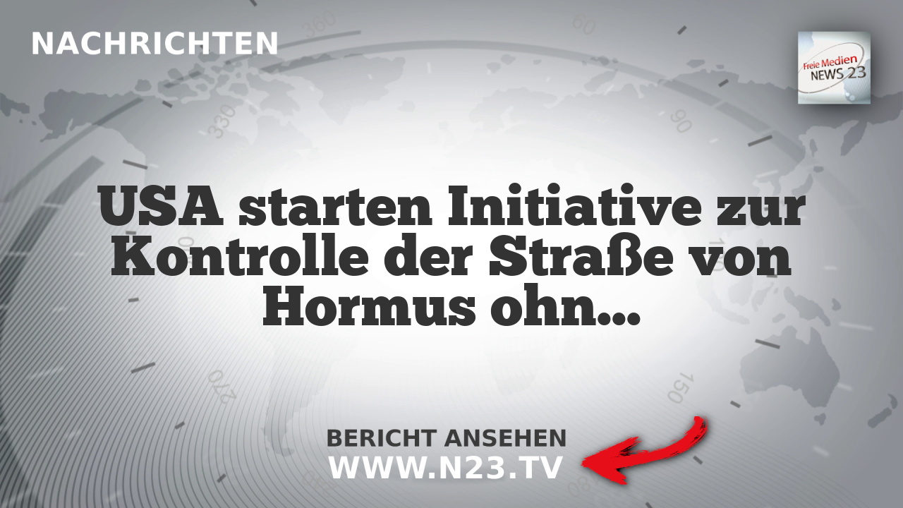 USA starten Initiative zur Kontrolle der Straße von Hormus ohne Russland und China