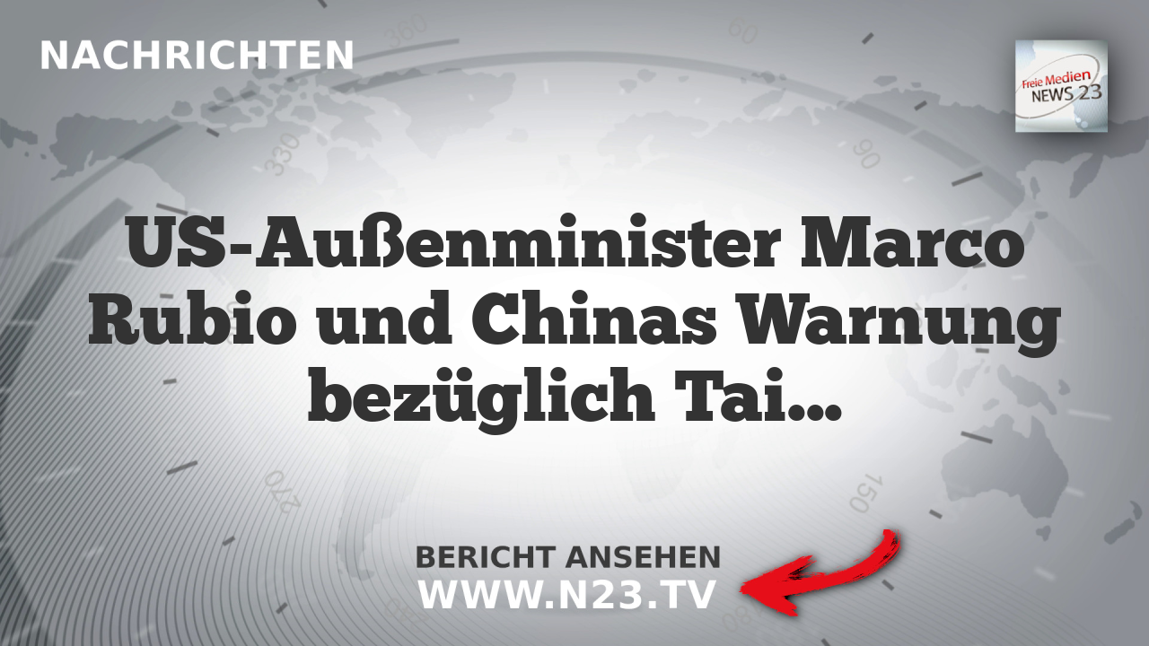 US-Außenminister Marco Rubio und Chinas Warnung bezüglich Taiwan
