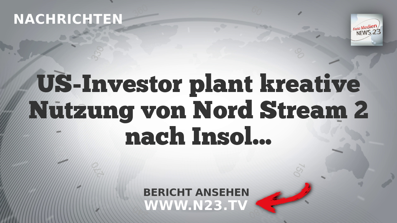 US-Investor plant kreative Nutzung von Nord Stream 2 nach Insolvenz
