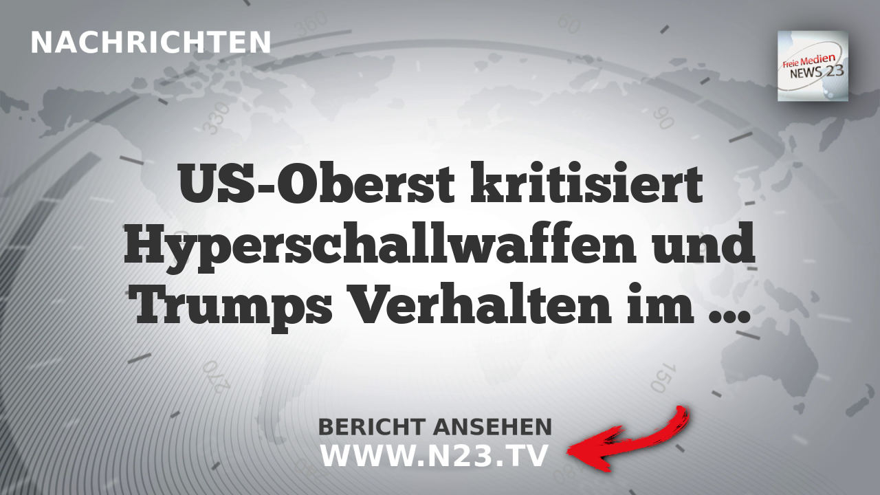 US-Oberst kritisiert Hyperschallwaffen und Trumps Verhalten im Iran-Konflikt