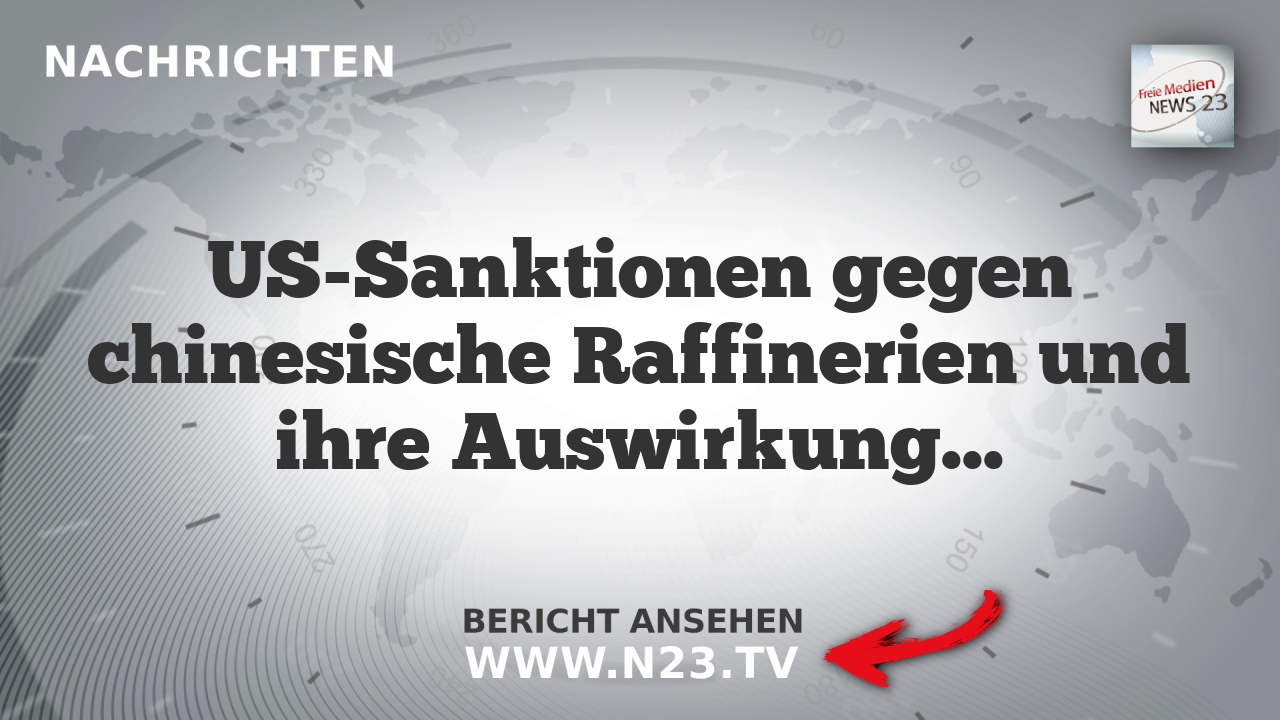 US-Sanktionen gegen chinesische Raffinerien und ihre Auswirkungen