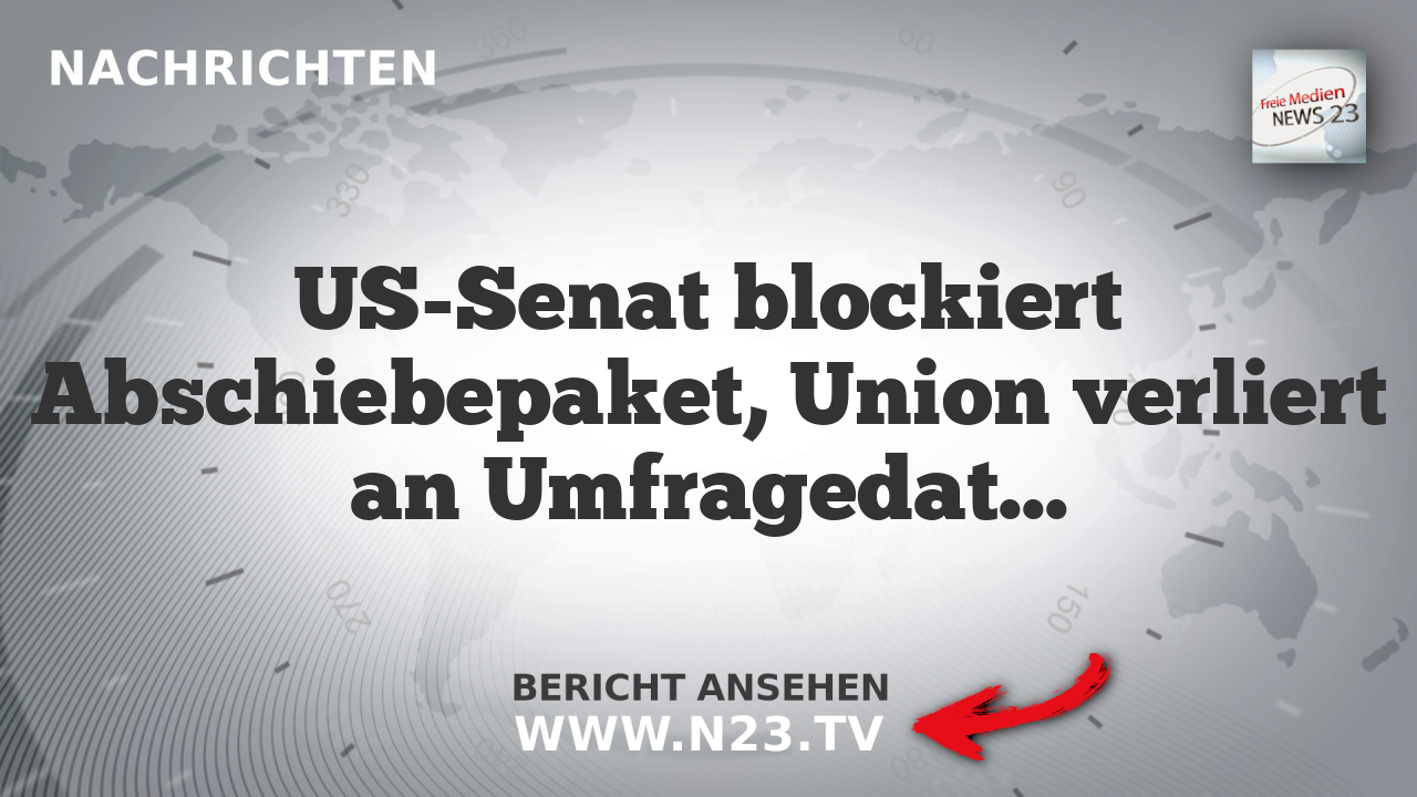 US-Senat blockiert Abschiebepaket, Union verliert an Umfragedaten