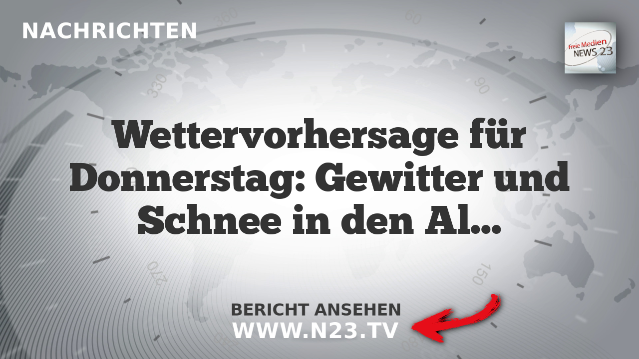 Wettervorhersage für Donnerstag: Gewitter und Schnee in den Alpen