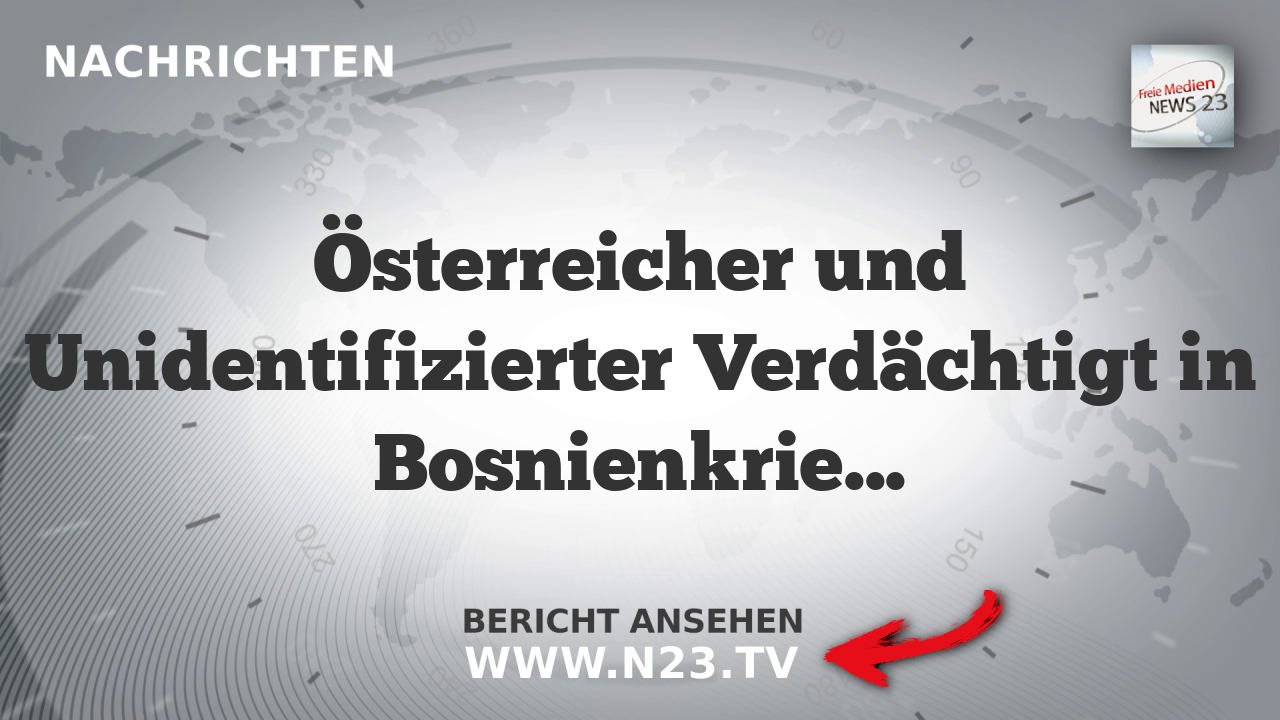 Österreicher und Unidentifizierter Verdächtigt in Bosnienkrieg-Ermittlungen