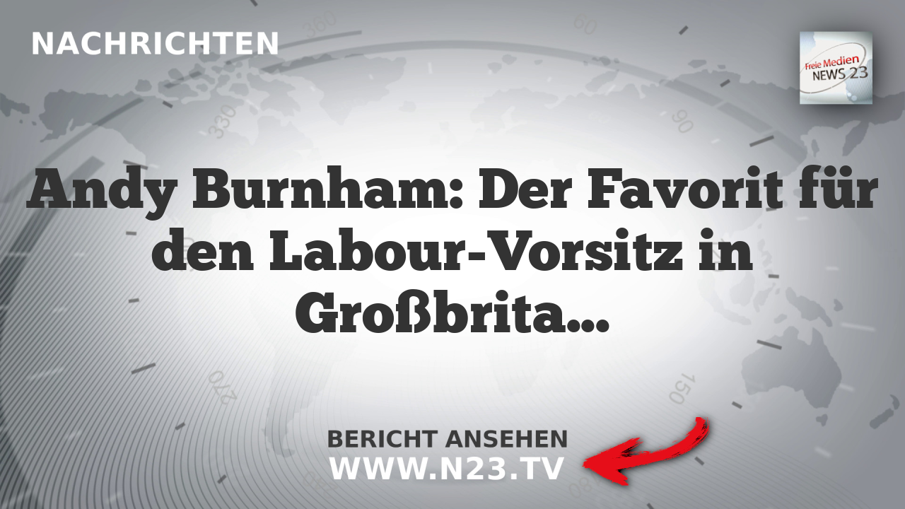 Andy Burnham: Der Favorit für den Labour-Vorsitz in Großbritannien