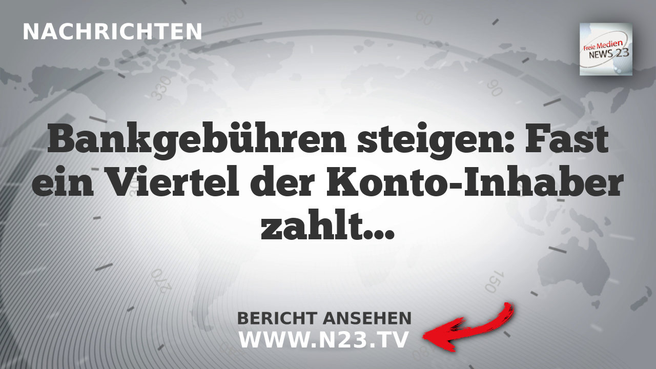 Bankgebühren steigen: Fast ein Viertel der Konto-Inhaber zahlt mehr als 100 Euro pro Jahr