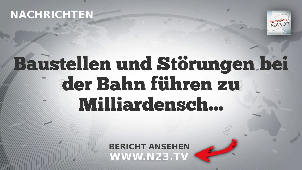 Baustellen und Störungen bei der Bahn führen zu Milliardenschäden in der Wirtschaft