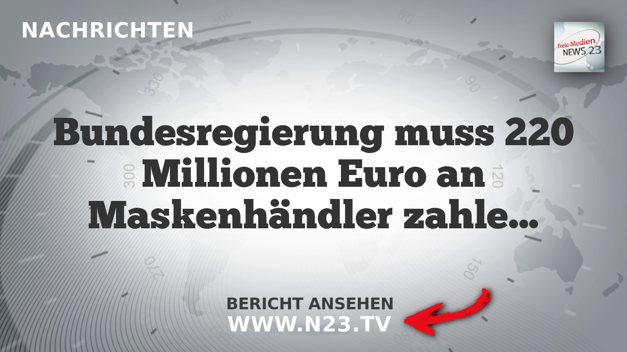 Bundesregierung muss 220 Millionen Euro an Maskenhändler zahlen