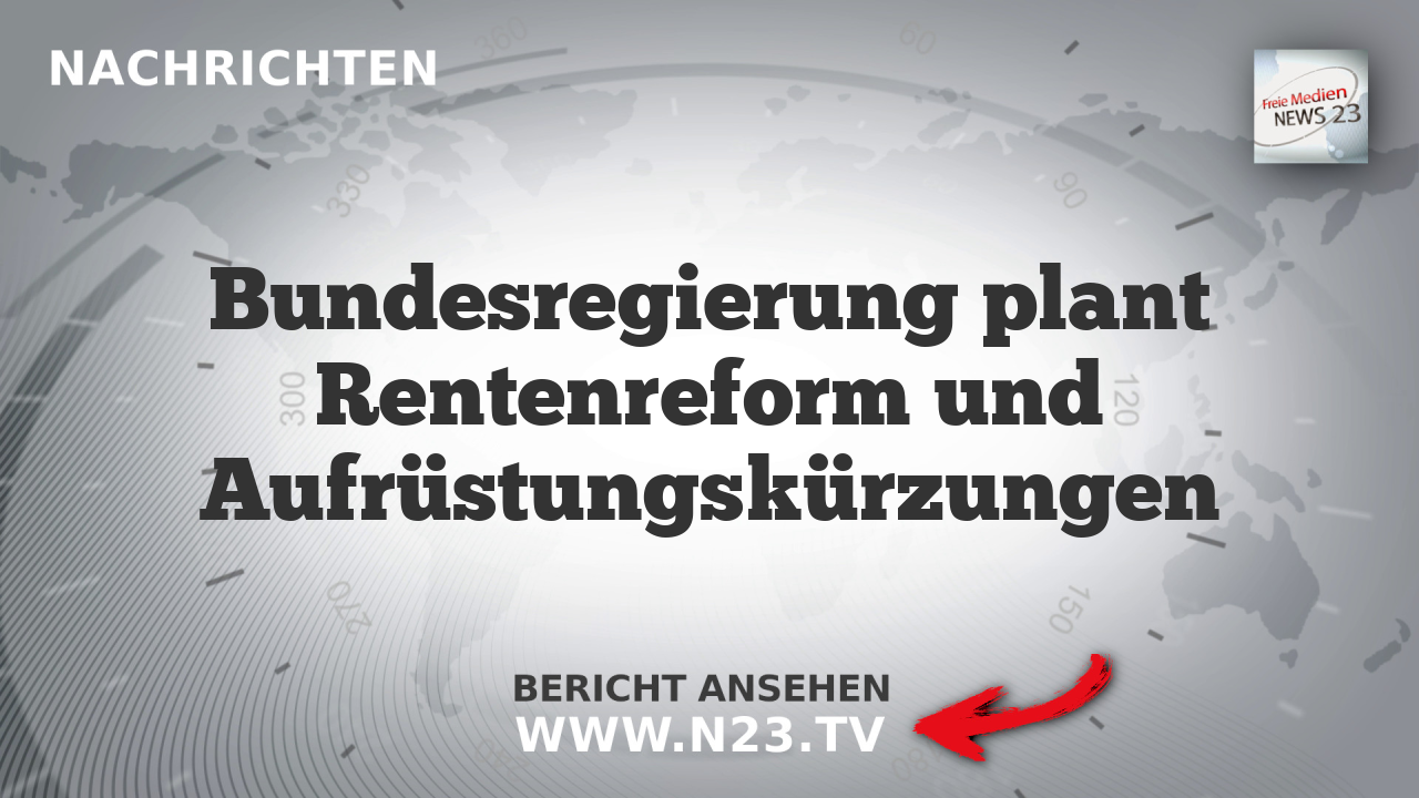 Bundesregierung plant Rentenreform und Aufrüstungskürzungen